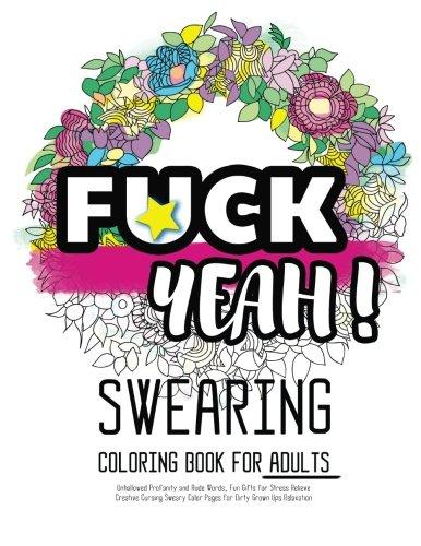 Fck Yeah: Swearing Coloring Book for Adults: Unhallowed Profanity and Rude Words: Fun Gifts for Stress Relieve: Creative Cursing Sweary Color Pages ... Ups Relaxation: 25 Creative Swearword Designs