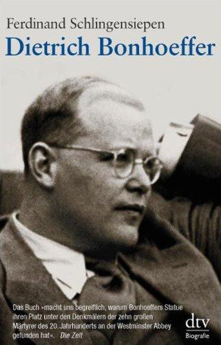 Dietrich Bonhoeffer: 1906 - 1945 Eine Biographie