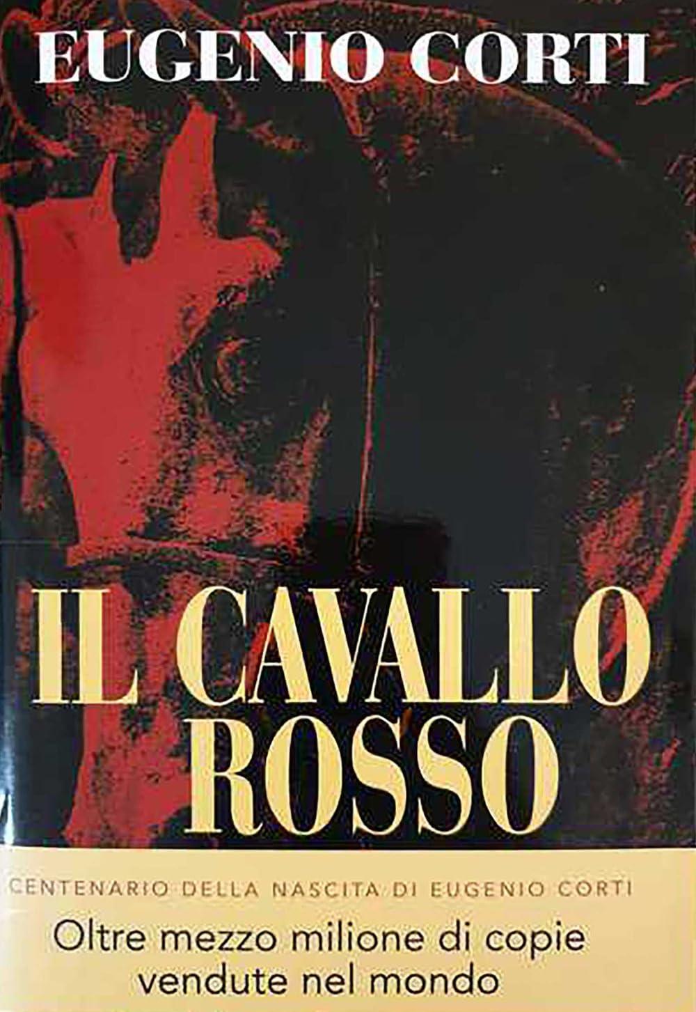 Il cavallo rosso. Ediz. centenario (Opere di Eugenio Corti)