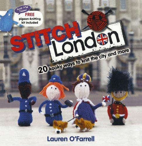 Stitch London: 20 Kooky Ways to Knit the City and More [With Pigeon-Knitting Kit]