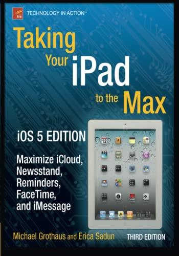 Taking Your iPad to the Max, iOS 5 Edition: Maximize iCloud, Newsstand, Reminders, FaceTime, and iMessage (Technology in Action)