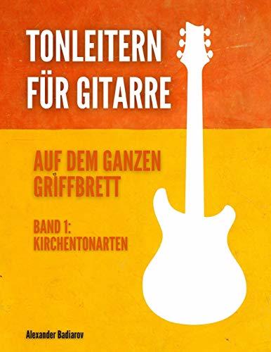 Tonleitern für Gitarre auf dem ganzen Griffbrett: Band 1: Kirchentonarten