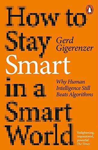 How to Stay Smart in a Smart World: Why Human Intelligence Still Beats Algorithms