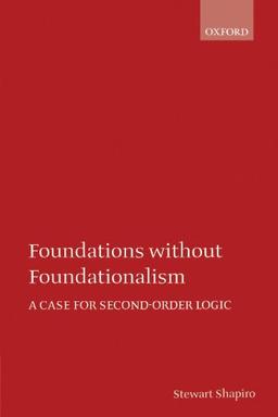 Foundations without Foundationalism: A Case for Second-order Logic (Oxford Logic Guides)