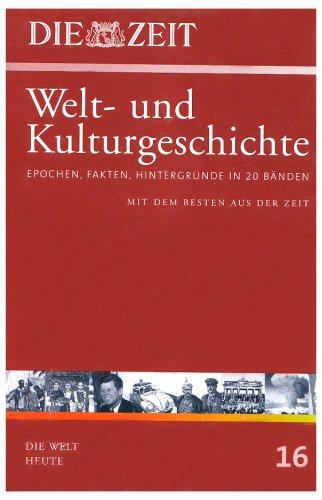 Die ZEIT-Welt- und Kulturgeschichte in 20 Bänden. 16. Die Welt heute. Epochen, Fakten, Hintergründe