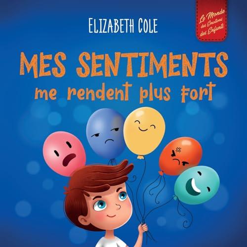 Mes sentiments me rendent plus fort: Livre pour enfants sur les émotions sociales pour apprendre à identifier et à exprimer les grandes émotions : ... (3 à 8 ans) (World of Kids Emotions)