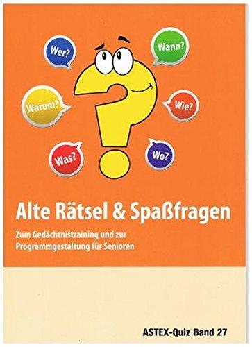 Alte Rätsel und Spaßfragen: Zum Gedächtnistraining und zur Programmgestaltung für Senioren (ASTEX-Quiz)