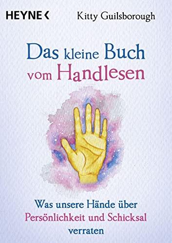 Das kleine Buch vom Handlesen: Was unsere Hände über Persönlichkeit und Schicksal verraten