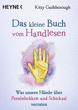 Das kleine Buch vom Handlesen: Was unsere Hände über Persönlichkeit und Schicksal verraten