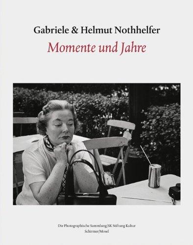 Gabriele und Helmut Nothhelfer - Momente und Jahre: Photographien