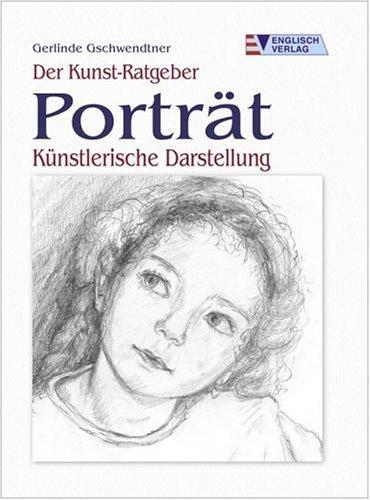 Der Kunst-Ratgeber. Porträt - Künstlerische Darstellung