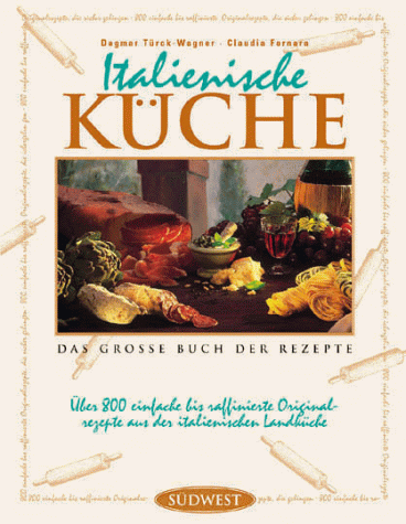 Italienische Küche. Das große Buch der Rezepte