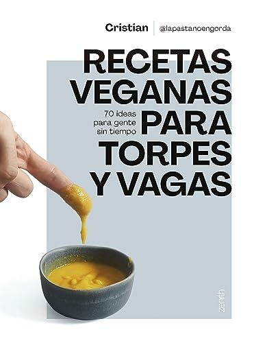 Recetas veganas para torpes y vagas: 70 ideas para gente sin tiempo (Zenith Food)