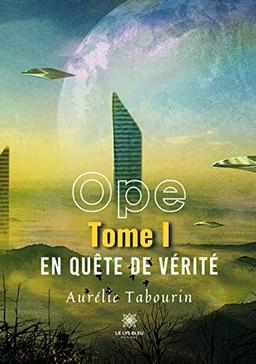 Ope : Tome I : En quête de vérité