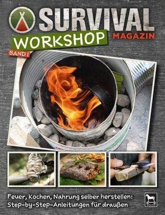 Survival Magazin Workshop Band 1: Feuer, Kochen, Nahrung selber herstellen: Step-by-Step-Anleitungen für draußen