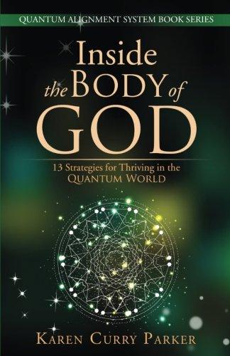 Inside the Body of God:: 13 Strategies for Thriving in the QUANTUM WORLD (QUANTUM ALIGNMENT SYSTEM Book Series, Band 1)