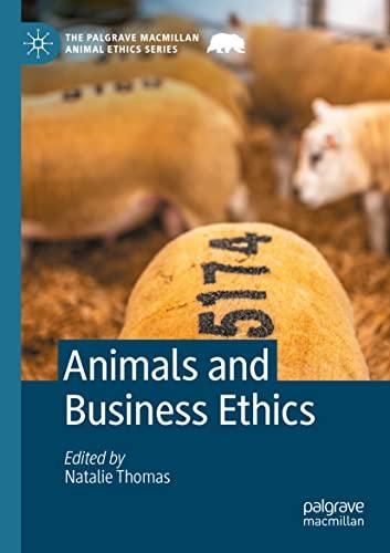 Animals and Business Ethics (The Palgrave Macmillan Animal Ethics Series)