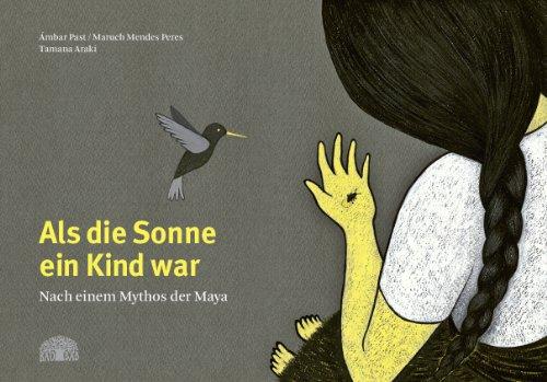 Als die Sonne ein Kind war: Nach einem Mythos der Maya