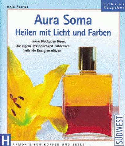 Aura- Soma. Heilen mit Licht und Farben