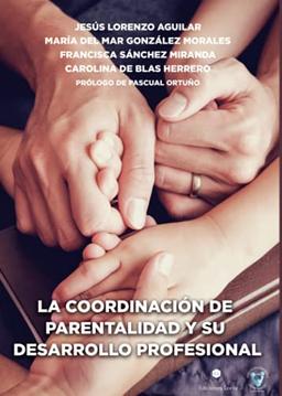 LA COORDINACIÓN DE PARENTALIDAD Y SU DESARROLLO PROFESIONAL: Manual con formularios, modelos y documentos de apoyo para el ejercicio profesional