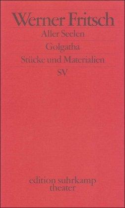 Golgatha. Aller Seelen: Traumspiel. Stücke und Materialien (edition suhrkamp)