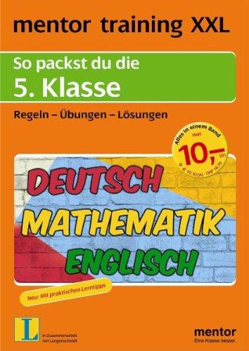 mentor training XXL: So packst du die 5. Klasse: Deutsch - Mathematik - Englisch. Regeln - Übungen - Lösungen: So packst du die 5. Klasse. Regeln, ... training XXL: Deutsch, Mathematik, Englisch)