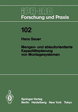 Mengen- und Ablauforientierte Kapazitätsplanung von Montagesystemen (IPA-IAO - Forschung und Praxis, 102, Band 102)