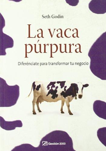 La vaca púrpura : diferénciate para transformar tu negocio (MARKETING Y VENTAS)