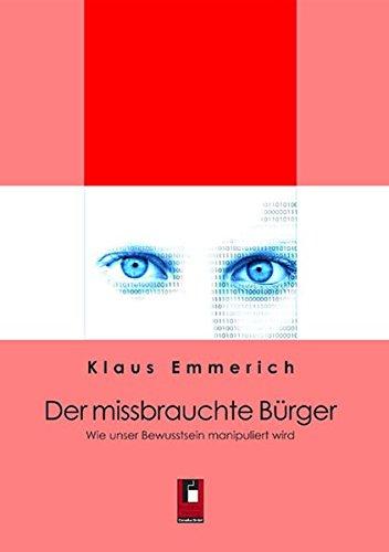 Der missbrauchte Bürger: Wie unser Bewusstsein manipuliert wird