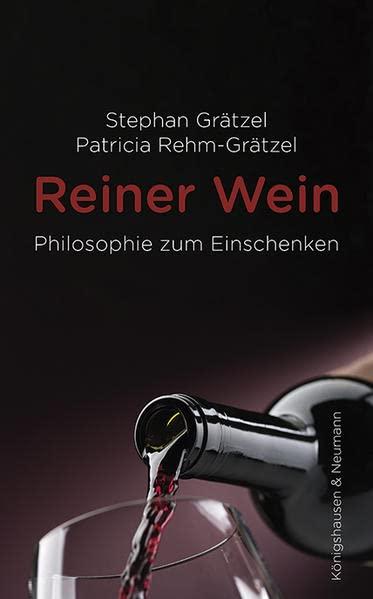 Reiner Wein: Philosophie zum Einschenken