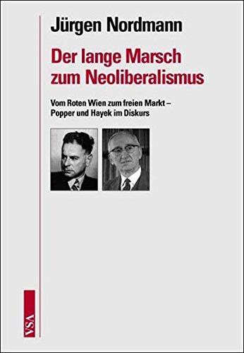 Der lange Marsch zum Neoliberalismus: Vom Roten Wien zum freien Markt - Popper und Hayek im Diskurs