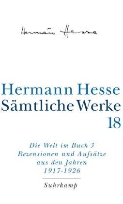 Sämtliche Werke in 20 Bänden und einem Registerband: Band 18: Die Welt im Buch III. Rezensionen und Aufsätze aus den Jahren 1917-1925: Rezensionen und Aufsätze aus dem Jahren 1917 - 1925: Bd. 18