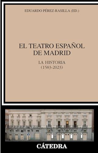 El Teatro Español de Madrid: La historia(1583-2023) (Crítica y estudios literarios)