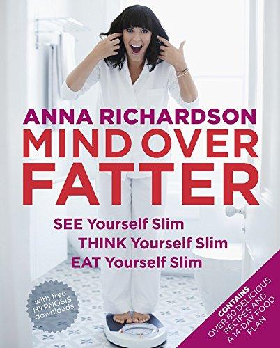 Mind Over Fatter: See Yourself Slim, Think Yourself Slim, Eat Yourself Slim