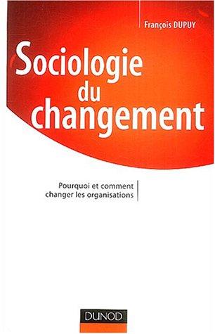 Sociologie du changement : pourquoi et comment changer les organisations