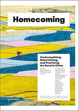 HOMECOMING: Contextualizing, Materializing and Practicing the Rural in China