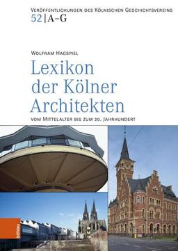 Lexikon der Kölner Architekten vom Mittelalter bis zum 20. Jahrhundert (Veröffentlichungen des Kölnischen Geschichtsvereins e.V.)