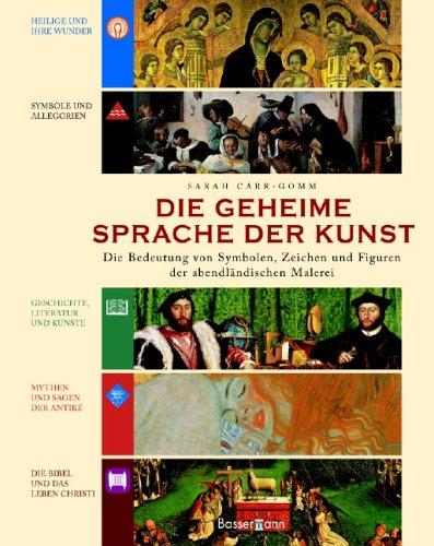 Die geheime Sprache der Kunst. Symbole, Zeichen und Figuren der abendländischen Malerei