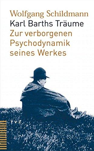 Karl Barths Träume: Zur verborgenen Psychodynamik seines Werkes