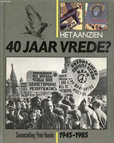 HET AANZIEN 40 JAAR VREDE ? 1945-1985