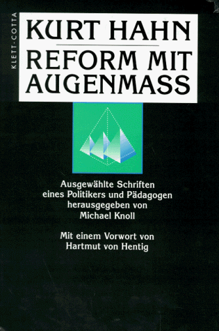 Kurt Hahn: Reform mit Augenmaß. Ausgewählte Schriften eines Politikers und Pädagogen