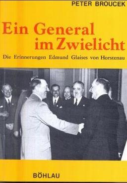 Ein General im Zwielicht. Die Erinnerungen Edmund Glaises von Horstenau: Ein General im Zwielicht, in 3 Bdn., Bd.2, Minister im Ständestaat und General im OKW