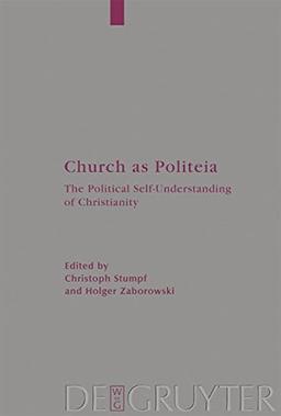 Church as Politeia: The Political Self-Understanding of Christianity. Proceedings of a Becket Institute Conference at the University of Oxford, 28 ... (Arbeiten zur Kirchengeschichte, Band 87)