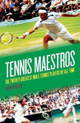 Tennis Maestros: The Twenty Greatest Male Tennis Players of all Time