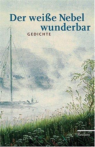 Der weiße Nebel wunderbar: Gedichte