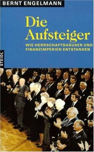 Die Aufsteiger. Wie Herrschaftshäuser und Finanzimperien entstanden