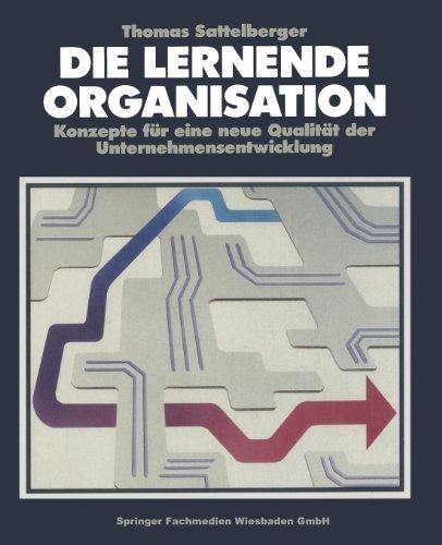 Die Lernende Organisation: Konzepte für eine neue Qualität der Unternehmensentwicklung