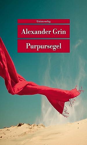 Purpursegel: Herausgegeben und mit einem Nachwort von Leonhard Kossuth. Herausgegeben und mit einem Nachwort von Leonhard Kossuth. Erzählung (Unionsverlag Taschenbücher)