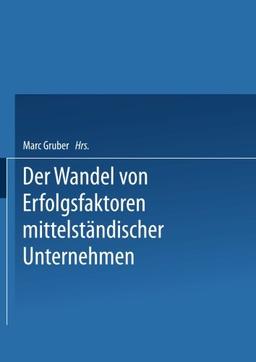 Erfolgsfaktoren des Wirtschaftens von KMU im Zeitablauf Dargestellt an Beispielen aus der Deutschen Nahrungs- und Genussmittelindustrie