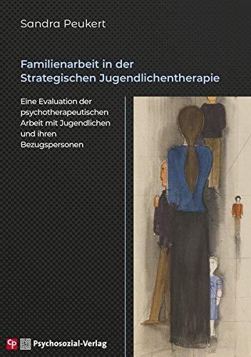 Familienarbeit in der Strategischen Jugendlichentherapie: Eine Evaluation der psychotherapeutischen Arbeit mit Jugendlichen und ihren Bezugspersonen (CIP-Medien)